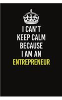 I Can&#65533;t Keep Calm Because I Am An Entrepreneur