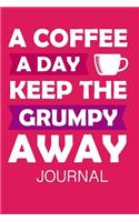 A Coffee a Day Keep the Grumpy Away Journal: Funny Coffee Lover Writing Journal Lined, Diary, Notebook for Men & Women