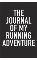 The Journal of My Running Adventure: A 6x9 Inch Matte Softcover Diary Notebook with 120 Blank Lined Pages and a Sports, Physical Training or Workout Cover Slogan