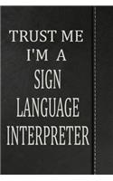 Trust Me I'm a Sign Language Interpreter: Weekly Planner Calendar Yearly 365 Notebook 120 Pages 6x9