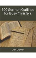 300 Sermon Outlines for Busy Ministers