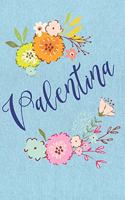 Valentina: Personalized Name and Floral Design on Blue Teal Pattern, Lined Paper Note Book For Girls To Draw, Sketch & Crayon or Color (Kids Teens and Adult Jo