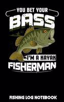 You Bet Your Bass I'm A Kayak Fisherman