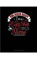 Who Needs Sleep I'm A Night Shift Nurse