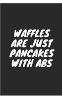 Waffles Are Just Pancakes with ABS: Blank Lined Composition Notebook Journal, 120 Page, Black Glossy Finish Quote Cover, 6x9