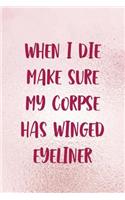 When I Die Make Sure My Corpse Has Winged Eyeliner: Blank Lined Notebook Journal Diary Composition Notepad 120 Pages 6x9 Paperback ( Eyeliner ) 2