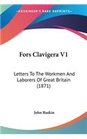 Fors Clavigera V1: Letters To The Workmen And Laborers Of Great Britain (1871)(English)