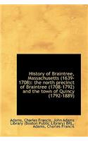 History of Braintree, Massachusetts (1639-1708): The North Precinct of Braintree (1708-1792) and the