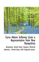 Cyrus Adams Sulloway (Late a Aepresentative from New Hampshire)