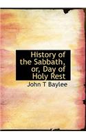 History of the Sabbath, Or, Day of Holy Rest