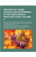 Reports of Cases Argued and Determined in the King's Bench Practice Court Volume 6; With the Points of Practice Decided in the Courts of Common Pleas and Exchequer, from Mich. Term 1830 to [Michaelmas Term, 1841]