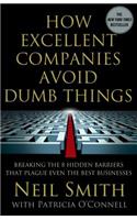 How Excellent Companies Avoid Dumb Things: Breaking the 8 Hidden Barriers That Plague Even the Best Businesses