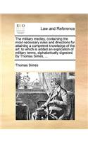 The Military Medley, Containing the Most Necessary Rules and Directions for Attaining a Competent Knowledge of the Art