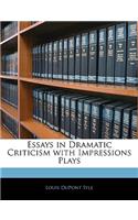 Essays in Dramatic Criticism with Impressions Plays