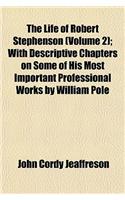 The Life of Robert Stephenson (Volume 2); With Descriptive Chapters on Some of His Most Important Professional Works by William Pole: (English)