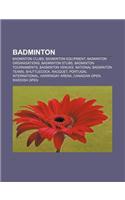 Badminton: Badminton Clubs, Badminton Equipment, Badminton Organisations, Badminton Stubs, Badminton Tournaments, Badminton Venue