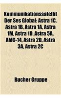 Kommunikationssatellit Der Ses Global: Astra 1c, Astra 1b, Astra 1a, Astra 1m, Astra 1d, Astra 5a, AMC-14, Astra 2D, Astra 3a, Astra 2c