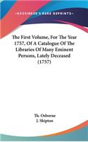 The First Volume, for the Year 1757, of a Catalogue of the Libraries of Many Eminent Persons, Lately Deceased (1757)
