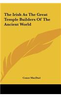The Irish As The Great Temple Builders Of The Ancient World