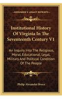 Institutional History of Virginia in the Seventeenth Century V1