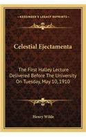 Celestial Ejectamenta: The First Halley Lecture Delivered Before The University On Tuesday, May 10, 1910(English)