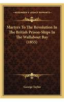 Martyrs to the Revolution in the British Prison-Ships in Themartyrs to the Revolution in the British Prison-Ships in the Wallabout Bay (1855) Wallabout Bay (1855)