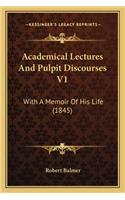 Academical Lectures And Pulpit Discourses V1