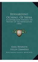 Bernardino Ochino, Of Siena: A Contribution Towards The History Of The Reformation (1876)(English)