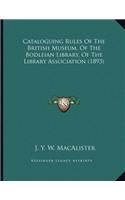 Cataloguing Rules Of The British Museum, Of The Bodleian Library, Of The Library Association (1893)