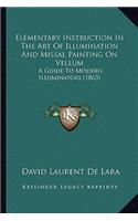 Elementary Instruction in the Art of Illumination and Missal Painting on Vellum