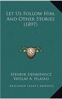 Let Us Follow Him, And Other Stories (1897)