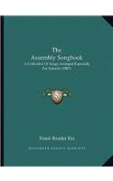 Assembly Songbook: A Collection of Songs Arranged Especially for Schools (1907)