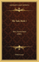 The Task, Book 1: With Life And Notes (1885)(English)