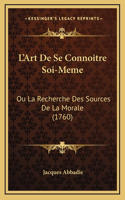 L'Art De Se Connoitre Soi-Meme: Ou La Recherche Des Sources De La Morale (1760)