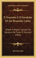 Tesoretto E Il Favoletto Di Ser Brunetto Latini: Ridotti A Miglior Lezione Col Soccorso Dei Codici E Illustrati (1824)