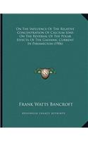 On The Influence Of The Relative Concentration Of Calcium Ions On The Reversal Of The Polar Effects Of The Galvanic Current In Paramecium (1906)