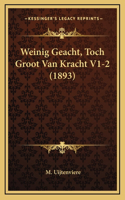 Weinig Geacht, Toch Groot Van Kracht V1-2 (1893)