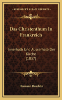 Das Christenthum In Frankreich: Innerhalb Und Ausserhalb Der Kirche (1837)