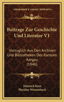 Beitrage Zur Geschichte Und Literatur V1: Vorzuglich Aus Den Archiven Und Bibliotheken Des Kantons Aargau (1846)