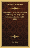 Des Ausbau Der Wirtschaftlichen Einteilung Des Wege Und Schneisennetzes Im Walde (1904)