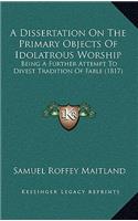 A Dissertation On The Primary Objects Of Idolatrous Worship
