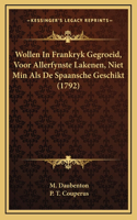 Wollen In Frankryk Gegroeid, Voor Allerfynste Lakenen, Niet Min Als De Spaansche Geschikt (1792)