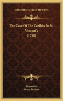 The Case Of The Caribbs In St. Vincent's (1788)