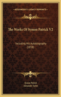 The Works Of Symon Patrick V2: Including His Autobiography (1858)