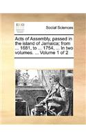 Acts of Assembly, passed in the island of Jamaica; from ... 1681, to ... 1754, ... In two volumes. ... Volume 1 of 2