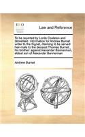 To be reported by Lords Coalston and Stonefield. Information for Andrew Burnet writer to the Signet, claiming to be served heir-male to the deceast Thomas Burnet, his brother: against Alexander Bannerman, eldest son of Alexander Bannerman