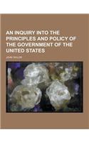 An Inquiry Into the Principles and Policy of the Government of the United States: (English)