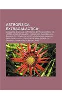 Astrofisica Extragalactica: Cuasares, Galaxias, Astronomia Extragalactica, Via Lactea, Atlas de Galaxias Peculiares, Radiogalaxia, Galaxia CD