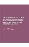 Transactions of the Illinois State Agricultural Society, with Reports from County and District Agricultural Societies (Volume 5)