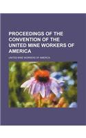 Proceedings of the Convention of the United Mine Workers of America (Volume 26, PT. 1)